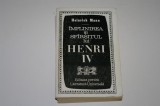 Implinirea si si sfarsitul lui Henri IV - Heinrich Mann