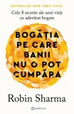 Bogăția pe care banii nu o pot cumpăra - Paperback brosat - Robin Sharma - Bookzone