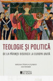 Teologie și politică. De la părinții bisericii la Europa unită - Paperback brosat - Miruna Tătaru-Cazaban - Cetatea de Scaun