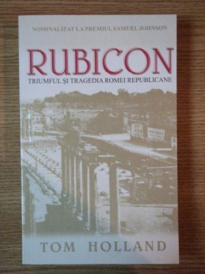 RUBICON . TRIUMFUL SI TRAGEDIA ROMEI REPUBLICANE de TOM HOLLAND , 2007 , PREZINTA SUBLINIERI foto