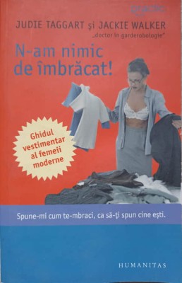 N-AM NIMIC DE IMBRACAT! GHIDUL VESTIMENTAR AL FEMEII MODERNE-JUDIE TAGGART, JACKIE WALKER-236283 foto