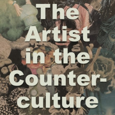 The Artist in the Counterculture: Bruce Conner to Mike Kelley and Other Tales from the Edge