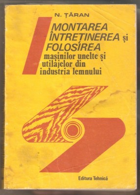 Montarea,intretinerea masinilor unelte si utilajelor din industria lemnului foto