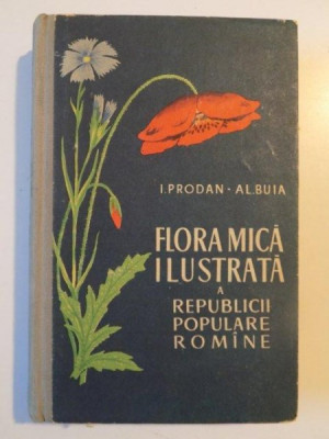 FLORA MICA ILUSTRATA A REPUBLICII POPULARE ROMANIA de I. PRODAN SI AL. BUIA 1961 foto