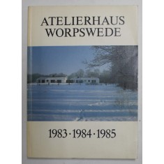 ATELIERHAUS WORPSWEDE - 1983 , 1984 , 1985- EINE INTERNATIONALE ARBEITS - UND BEGEGNUNGSSTATTE FUR KUNSTLER , 1996