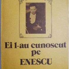 Ei l-au cunoscut pe Enescu – Vasile Bogdan