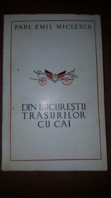 Din bucurestii trasurilor cu cai- Paul Emil Miclescu foto