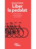 Liber la pedalat. Ghid practic pentru iubitorii de bicicletă &ndash; Grant Petersen