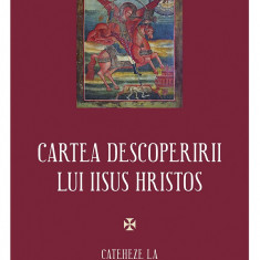 Cartea descoperirii lui Iisus Hristos. Cateheze la Cartea Apocalipsei