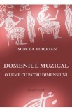 Domeniul muzical, o lume cu patru dimensiuni - Mircea Tiberian