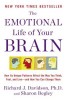 The Emotional Life of Your Brain: How Its Unique Patterns Affect the Way You Think, Feel, and Live--And How You Can Change Them