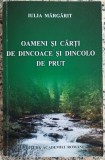 Oameni si carti de dincoace si dincolo de Prut - Iulia Margarit