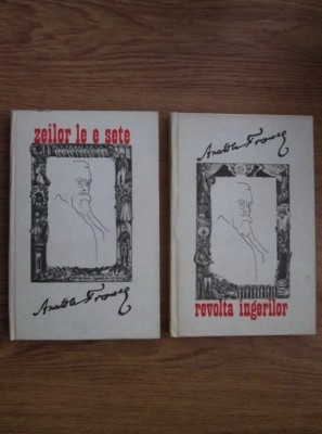 Anatole France - Zeilor le e sete * Revolta ingerilor ( 2 vol. ) foto