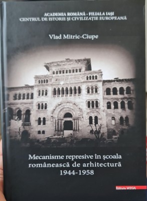 MECANISME REPRESIVE IN SCOALA ROMANEASCA DE ARHITECTURA 1944-58 DETINUT POLITIC foto