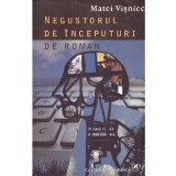 Matei Visniec - Negustorul de inceputuri de roman - 136818