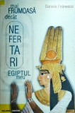 Mai frumoasa decat Nefertari. Egiptul meu - Daniela Firanescu, Carte, Egipt, Istorie, Cultura Egipteana, 1998