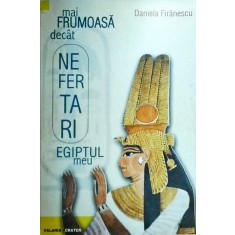 Daniela Firanescu - Mai frumoasa decat Nefertari. Egiptul meu