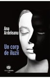 Un corp de iluzii - Ana Ardeleanu