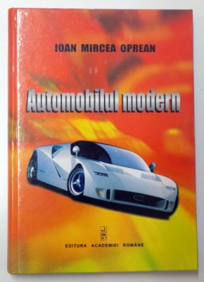 AUTOMOBILUL MODERN , CERINTE , RESTRICTII , SOLUTII de IOAN MIRCEA OPREAN , 2003 foto