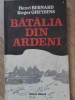 Batalia din Ardeni - Henri Bernard, Roger Gheysens (1989, Militara) - Carte Istorie, Razboi, Necartonata, Romana, 205 Pagini