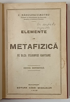 ELEMENTE DE METAFIZICA PE BAZA FILOSOFIEI KANTIANE , EDITIA DEFINITIVA de C . RADULESCU - MOTRU , 1928 * LEGATURA VECHE foto