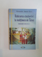 RIDICAREA CASATORIEI LA INALTIMEA DE TAINA. INDRUMATOR DUHOVNICESC de PARINTELE ARSENIE BOCA 2003 foto