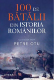 100 de bătălii din istoria Rom&acirc;niei - Paperback brosat - Alesandru Duțu, Alexandru Madgearu, Mircea Soreanu - Litera