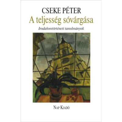 A teljess&amp;eacute;g s&amp;oacute;v&amp;aacute;rg&amp;aacute;sa - Irodalomt&amp;ouml;rt&amp;eacute;neti tanulm&amp;aacute;nyok - Cseke P&amp;eacute;ter foto