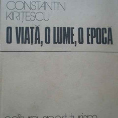 O Viata, O Lume, O Epoca - Constantin Kiritescu ,286574