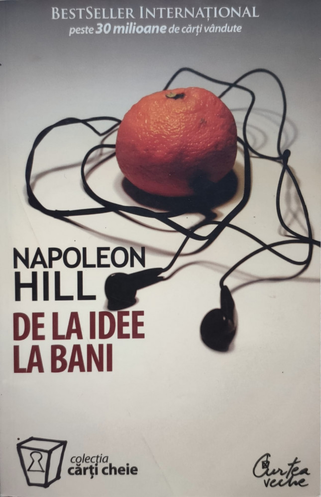 De La Idee La Bani - Napoleon Hill ,556309, Curtea Veche | Okazii.ro