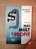 CUM SA FACI MAI MULT PROFIT de MICHAEL K. LAWSON , Bucuresti