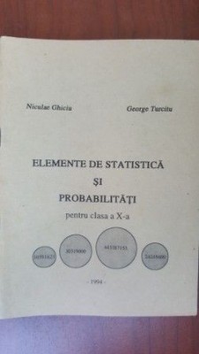 Elemente de statistica si probabilitati pentru clasa a X-a Nicolae Ghiciu, George Turcitu foto