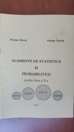 Elemente de statistica si probabilitati pentru clasa a X-a Nicolae Ghiciu, George Turcitu