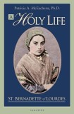 A Holy Life: The Writings of Saint Bernadette of Lourdes