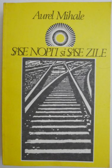 Sase nopti si sase zile &ndash; Aurel Mihale