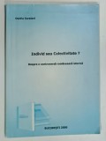 INDIVID SAU COLECTIVITATE , DESPRE O CONTROVERSA ROMANEASCA ISTORICA de OVIDIU CARAIANI , 2000