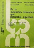 De la matematica elementara spre matematica superioara - Constantin Avadanei ($T167)