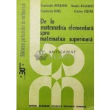 De la matematica elementara spre matematica superioara - Constantin Avadanei ($T167)
