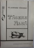 VLADIMIR VISOTKI (VASOTKI) - TACERE ALBA (CONFESIUNI / POEZII / MARTURII) [1997, antologie, traducere si note de DOINA ANTONIE CONSTANTINESCU]