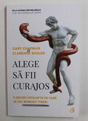 ALEGE SA FII CURAJOS - 11 DECIZII INTELEPTE PE CARE LE IAU BARBATII TINERI de GARY CHAPMAN si CLARENCE SHULER , 2020 foto