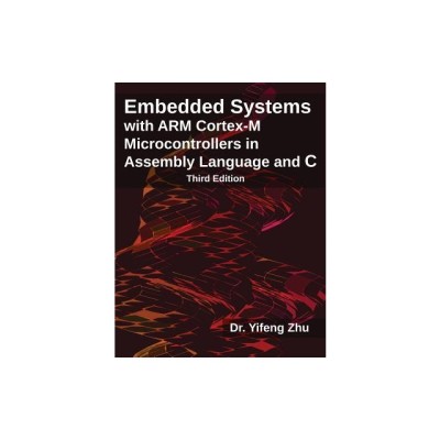 Embedded Systems with Arm Cortex-M Microcontrollers in Assembly Language and C: Third Edition foto