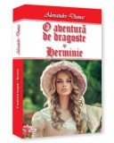 O Aventura de Dragoste, Herminie - Alexandre Dumas - Carte Beletristica