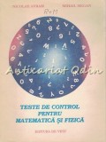 Cumpara ieftin Teste De Control Pentru Matematica Si Fizica - Nicolae Avram, Mihail Megan