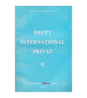Mihai Vasile Jakota - Drept international privat - partea II - 102521 foto