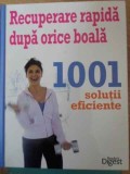 RECUPERARE RAPIDA DUPA ORICE BOALA. 1001 SOLUTII EFICIENTE-COLECTIV-229408
