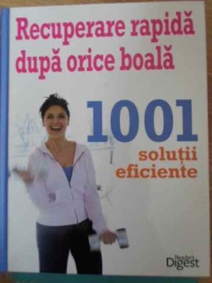 RECUPERARE RAPIDA DUPA ORICE BOALA. 1001 SOLUTII EFICIENTE-COLECTIV-229408 foto