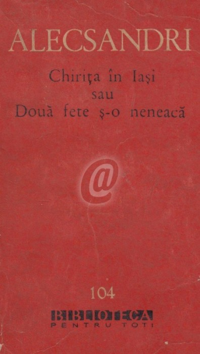 Chirita din Iasi sau Doua fete s-o neneaca. Teatru, vol. I (comedii) Chirita din Iasi sau Doua fete s-o neneaca. Teatru, vol. I (comedii)