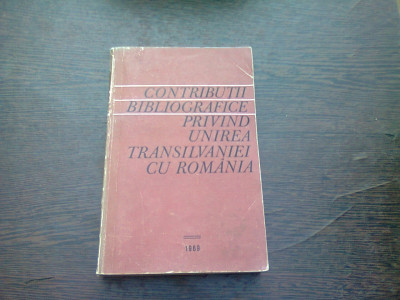 CONTRIBUTII BIBLIOGRAFICE PRIVIND UNIREA TRANSILVANIEI CU ROMANIA foto