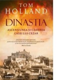 Dinastia. Ascensiunea si caderea casei lui Cezar - Tom Holland, Cristina Niculescu