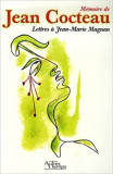 Jacques Lovichi - Memoire de Jean Cocteau. Lettres a Jean-Marie Magnan